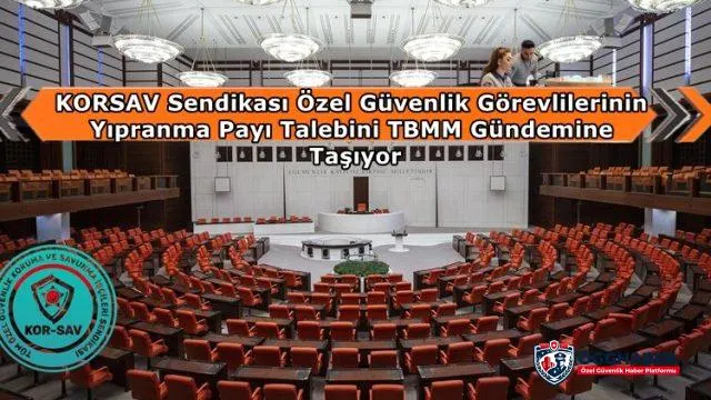 KORSAV Sendikası, Özel Güvenlik Görevlilerinin Yıpranma Payı Talebini TBMM Gündemine Taşıyor