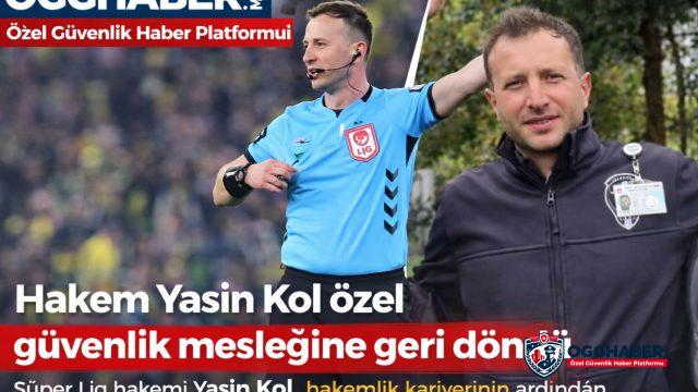 Hakem Yasin Kol özel güvenlik mesleğine geri döndü