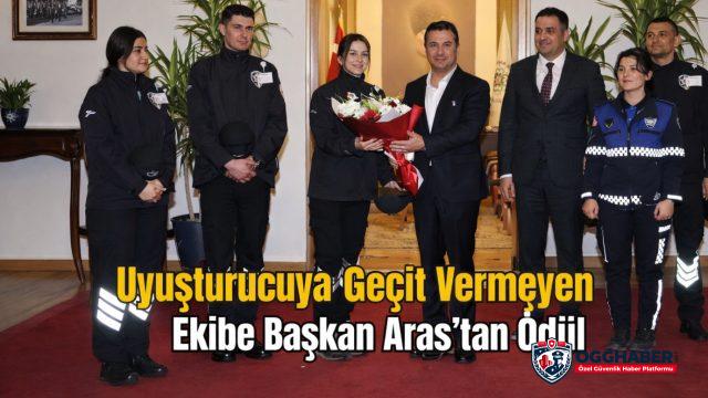 Uyuşturucuya Geçit Vermeyen Özel Güvenlik Ekibine Başkan Aras’tan Ödül