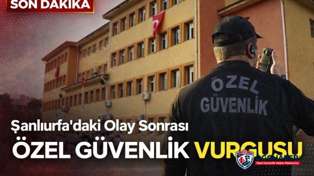 Şanlıurfa’daki Olay Sonrası Özel Güvenlik Vurgusu
