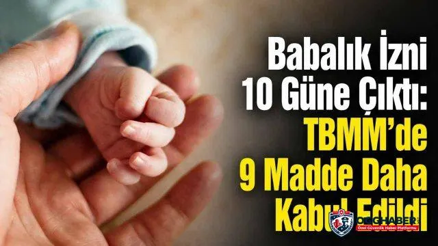 Babalık İzni 10 Güne Çıktı: TBMM’de 9 Madde Daha Kabul Edildi