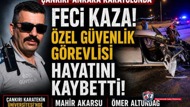 Çankırı’da Acı Kaza: Özel Güvenlik Görevlisi Hayatını Kaybetti