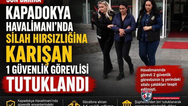 Kapadokya Havalimanı’nda Silah Hırsızlığı Özel  Güvenlik Görevlilerinden Biri Tutuklandı