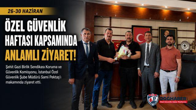 Özel Güvenlik Haftası'nda İstanbul Özel Güvenlik Şube Müdürlüğüne Ziyaret