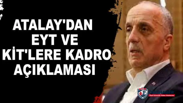 Atalay'dan EYT ve KİT'lere kadro açıklaması