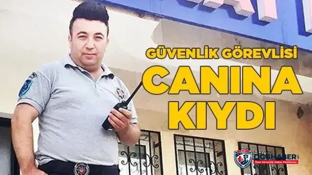 Güvenlik görevlisi canına kıydı