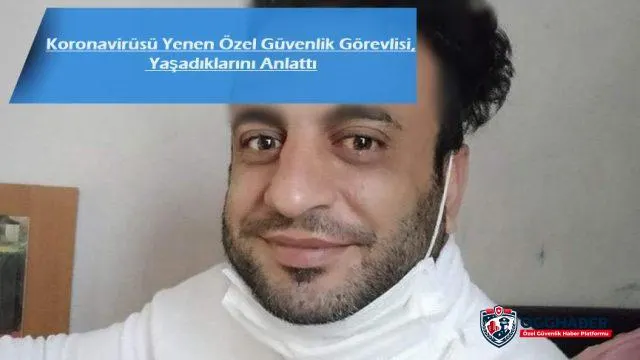 Koronavirüsü Yenen Özel Güvenlik Görevlisi, Yaşadıklarını Anlattı