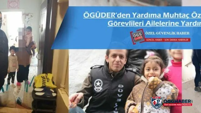 ÖGÜDER den Yardıma Muhtaç Özel Güvenlik Görevlileri Ailelerine Yardım Eli