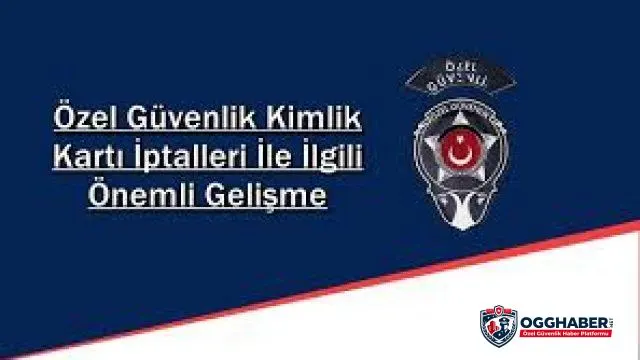 Özel Güvenlik Kimlik Kartı İptalleri İle İlgili Önemli Gelişme Özel Güvenlik Kimlik Kartı İptalleri İle İlgili Önemli Gelişme