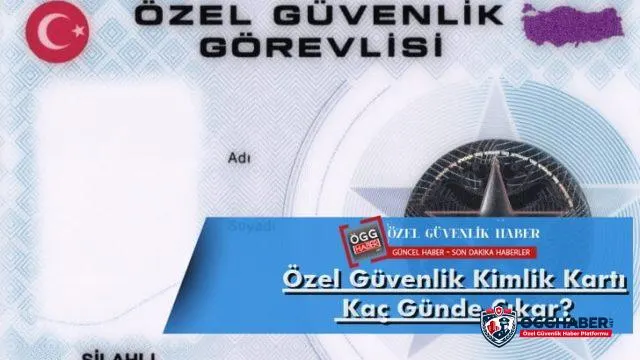 Özel Güvenlik Kimlik Kartı Kaç Günde Çıkar?
