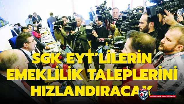 SGK EYT'lilerin emeklilik taleplerini hızlandıracak